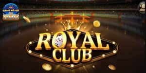 Tham gia chơi royal club game bài đổi thưởng vô cùng hấp dẫn